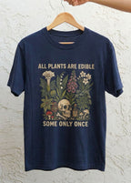 All Plants Are Edible Some Only Once Feeding-Friendly T-Shirt
