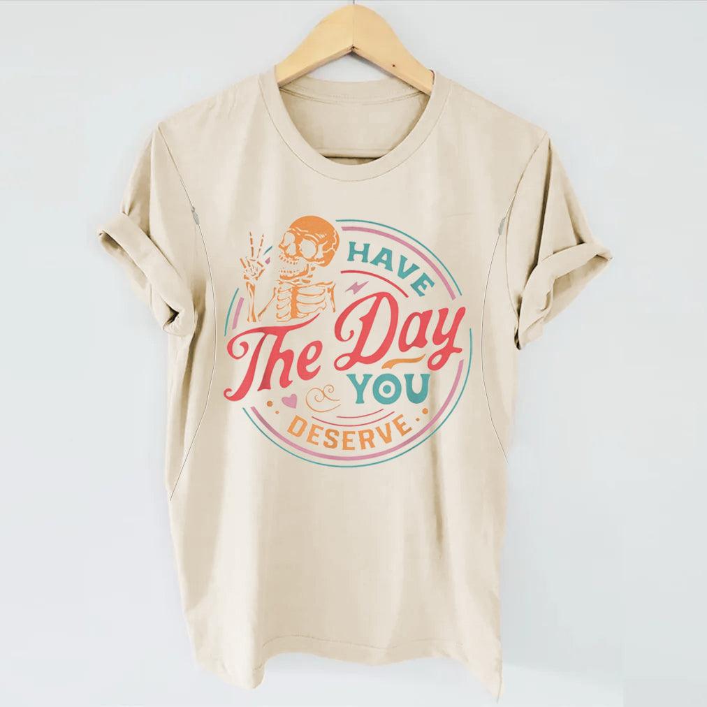 Have The Day You Deserve Feeding-Friendly T-shirt - Giftifymama